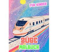 Züge Malbuch Für Kinder: Färbung Seiten Von Berühmten Alten Und Modernen Lokomotiven Dampf Und Hochgeschwindigkeitszügen U-Bahnen Straßenbahnen Bahnen ... Stressabbau | Mädchen Jungen Kleinkinder