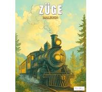 Züge Malbuch: Sammlung von 60 detailreichen Illustrationen mit Lokomotiven, Schienenlandschaften und Waggons - ideal zum Ausmalen für Jugendliche und ... - Kreative Ausmalwelt für Eisenbahnfreunde)