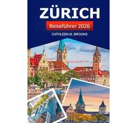 Zürich Reiseführer 2026: Entdecken Sie die Sehenswürdigkeiten, versteckten Schätze, die lokale Kultur und die wichtigsten Sehenswürdigkeiten der Schweiz