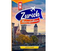 ZÜRICH REISEFÜHRER 2026: Entdecken Sie Seeblick, die historische Altstadt und moderne Kultur in der eleganten Stadt der Schweiz
