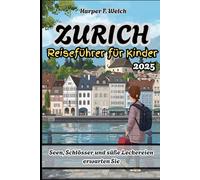 Zürich Reiseführer für Kinder 2025: Seen, Schlösser und süße Leckereien erwarten Sie