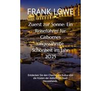 Zuerst zur Sonne: Ein Reiseführer für Gisbornes ungezähmte Schönheit im Jahr 2025: Entdecken Sie den Charme, die Kultur und die Küsten der östlichsten Stadt Neuseelands.
