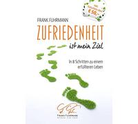 Zufriedenheit ist mein Ziel: In 8 Schritten zu einem erfüllteren Leben