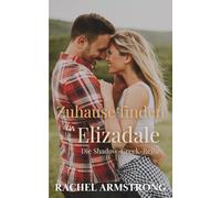 Zuhause finden in Elizadale: Die Shadow-Creek-Reihe Buch 3