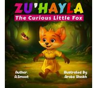 Zu'hayla The Curious Little Fox: A beautifully illustrated book that teaches kids about following directions and making safe choices.