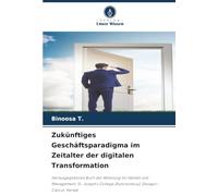 Zukünftiges Geschäftsparadigma im Zeitalter der digitalen Transformation: Herausgegebenes Buch der Abteilung für Handel und Management, St. Joseph's College (Autonomous), Devagiri - Calicut, Kerala