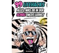 Zukunft? Easy! 99 Lifehacks - Alles, was du in der Schule nicht lernst! Endlich Durchblick bei Finanzen, Jobstart, Alltag & Co.: Das perfekte Geschenk für junge Erwachsene (16-25 Jahre)