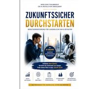 Zukunftssicher durchstarten: Berufsorientierung für Jugendliche in der KI-Revolution: Wie du deine Stärken erkennst, Zukunftskompetenzen aufbaust und in der digitalen Arbeitswelt deinen Weg findest.