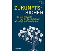 Zukunftssicher. So geht Innovation an der Schnittstelle von Wirtschaft und Versicherung