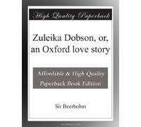 Zuleika Dobson, or, an Oxford love story