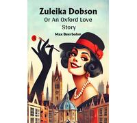 Zuleika DobsonOr An Oxford Love Story (Edition2024)