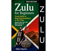Zulu for Beginners: From Hello to Real Conversations in No Time: Speak Zulu Fast with Easy Lessons & Phrasebook