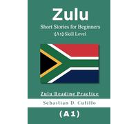 Zulu Short Stories for Beginners (A1) Skill Level - Zulu Reading Practice (Zulu Short Stories (CEFR Leveled Language Learning))