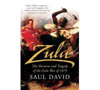 Zulu : The Heroism and Tragedy of the Zulu War of 1879