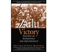 Zulu Victory: The Epic of Isandlwana and the Cover-up