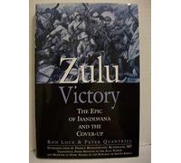 Zulu Victory: The Epic of Isandlwhana and the Cover-up