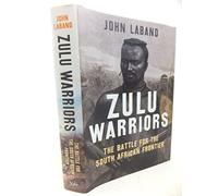 Zulu Warriors: The Battle for the South African Frontier