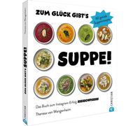 Zum Gluck gibt's Suppe: 60 geniale Suppenrezep, Wangenheim, Von-Wangenheim,.