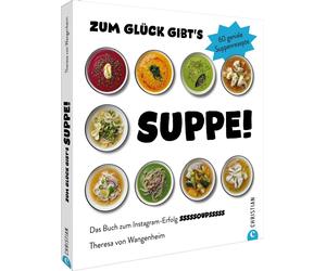 Zum Gluck gibt's Suppe: 60 geniale Suppenrezep, Wangenheim, Von-Wangenheim,.
