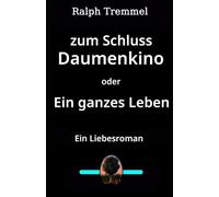 Zum Schluss Daumenkino oder Ein ganzes Leben: Ein Liebesroman