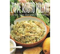 Zuppe Risotto Polenta: Italian Soup, Rice & Polenta Dishes