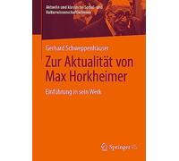 Zur Aktualität von Max Horkheimer: Einführung in sein Werk (Aktuelle und klassische Sozial- und KulturwissenschaftlerInnen)