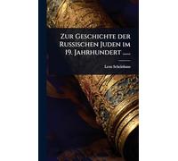 Zur Geschichte der Russischen Juden im 19. Jahrhundert ......