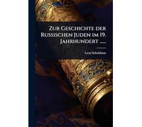 Zur Geschichte der Russischen Juden im 19. Jahrhundert ......