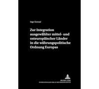 Zur Integration Ausgewaehlter Mittel- Und Osteuropaeischer Laender in Die Waehrungspolitische Ordnung Europas: 2 (Cege-Schriften)