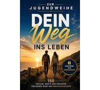 Zur Jugendweihe - Dein Weg ins Leben: 150 Impulse, Gedanken und Lebenslektionen für deinen Start ins Erwachsenenleben | Besonderes Geschenk zur Jugendweihe für Jungen & Mädchen | Geschenk Edition