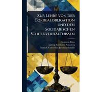 Zur Lehre von der Correalobligation und den Solidarischen Schuldverhältnissen