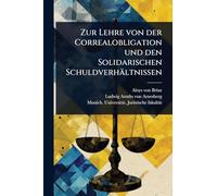 Zur Lehre von der Correalobligation und den Solidarischen Schuldverhältnissen