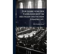 Zur Lehre von der Fahrlässigkeit im heutigen deutschen Strafrecht.