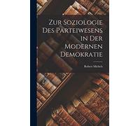 Zur Soziologie Des Parteiwesens in Der Modernen Demokratie
