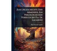 Zur Urgeschichte Der Armenier, Ein Philologischer Versuch [by P.a. De Lagarde]
