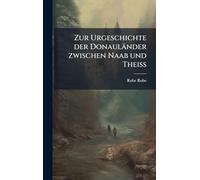 Zur Urgeschichte der Donauländer zwischen Naab und Theiss
