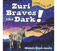 Zuri Braves the Dark!: A Cozy Animal Story for Kids about Courage and Getting Over Fear of the Dark (Friends in the Wild)