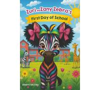 Zuri the Zany Zebra: Zuri the Zaney Zebra's First Day of School