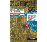 Zurich 1995: Open Questions in Analytical Psychology - Proceedings of the Thirteenth International Congress for Analytical Psychology Zurich, 1995