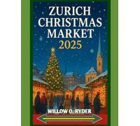 ZURICH CHRISTMAS MARKET 2025: "Your Ultimate Journey to the World’s Most Enchanting Festive Destinations" (WISE TRAVEL)