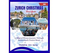 ZURICH CHRISTMAS TRAVEL GUIDE 2025: A Magical Winter Journey Through Switzerland’s Festive Heart