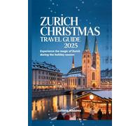 Zurich Christmas Travel Guide 2025: Experience the Magic of Zurich During the Holiday Season