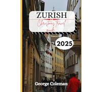 Zurich Christmas Travel Guide 2025: Your Complete Holiday Travel Companion to Zurich’s Christmas Markets, Lights, and Winter Magic 2025
