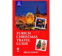 ZURICH CHRISTMAS TRAVEL GUIDE: Discover Enchanting Markets, Snowy Peaks and Seasonal Delights for Every Budget