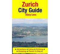 Zurich City Guide: Attractions, Eating, Drinking, Shopping & Places To Stay