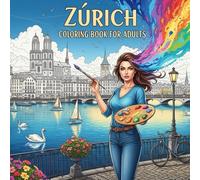 Zurich Coloring Book for Adults: From the Heart of Switzerland Bold and Easy Pages Simple Designs for Travel and Relaxation for Adults, Teens, ... Stress (Coloring series of European capitals)