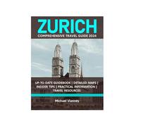 ZURICH COMPREHENSIVE TRAVEL GUIDE 2024 (THE LOCAL GUIDE)