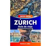 ZÚRICH Guía de viaje 2025-2026: Explora monumentos históricos, lagos pintorescos, una cultura vibrante y la gastronomía suiza en Suiza.