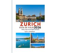 ZURICH GUÍA DE VIAJE 2026: Vida y lujo en los lagos de Suiza