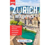 Zúrich Guía de Viaje: El compañero ideal para descubrir las principales atracciones y el encanto histórico de la metrópolis suiza. (La Guía De Viajes Definitiva)